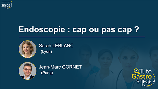 TutoGastro-SNFGE_Endoscopie-cap ou pas cap !_2026 (copyright SNFGE).png